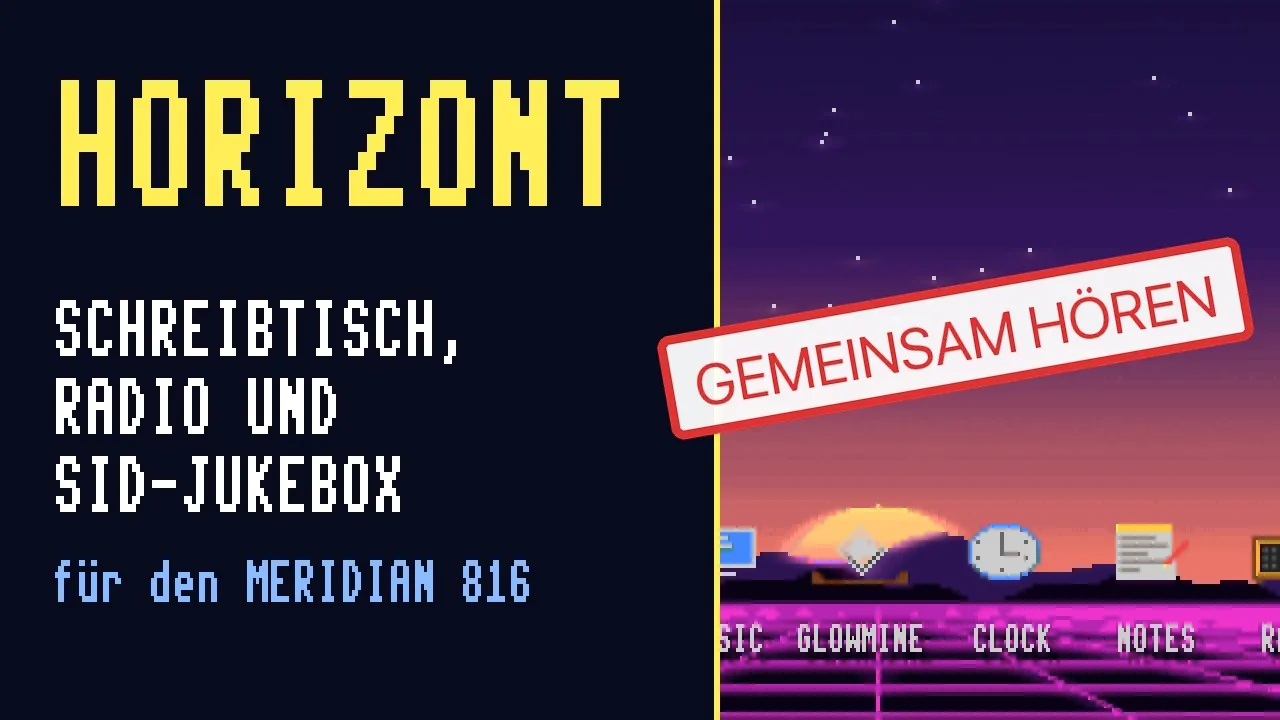 Vorschaubild zum HORIZONT-Video: links HORIZONT – Schreibtisch, Radio und SID-Jukebox für den MERIDIAN 816, rechts der Schreibtisch im Look NEON mit Abendsonne und Symbolen, Stempel „Gemeinsam hören“